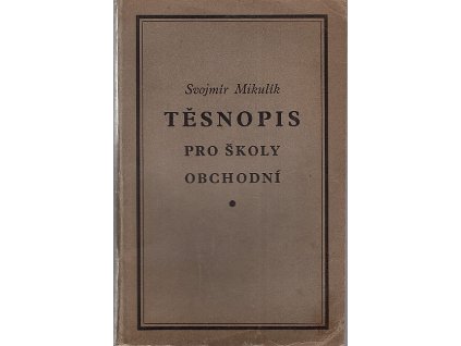 Těsnopis pro školy obchodní podle soustavy Mikulíkovy - Heroutovy. Díl 1, Část československá, Svojmír Mikulík, 1931