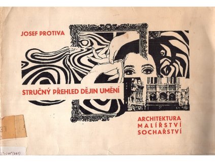 Stručný přehled dějin umění - Architektura, malířství, sochařství, Josef Protiva, 1970