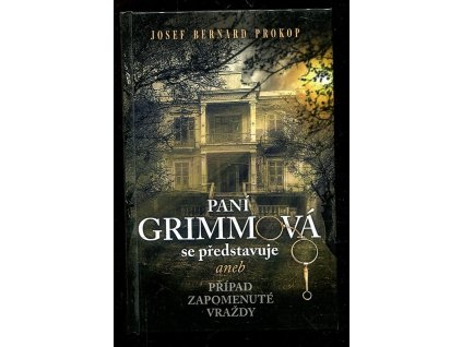 Paní Grimmová se představuje aneb Případ zapomenuté vraždy, Josef Bernard Prokop, 2015