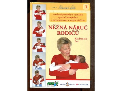 Něžná náruč rodičů - moderní poznatky o významu správné manipulace s novorozencem a malým dítětem