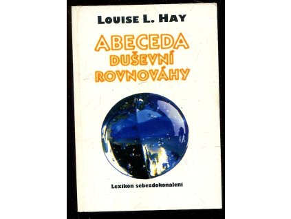 Abeceda duševní rovnováhy, Louise L Hay, 1995