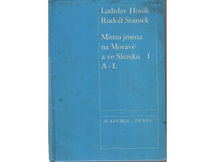 Místní jména na Moravě a ve Slezsku. Díl 1, A-L, Ladislav Hosák, 1970