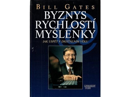 Byznys rychlostí myšlenky : jak uspět v digitálním věku, Bill Gates, 1999