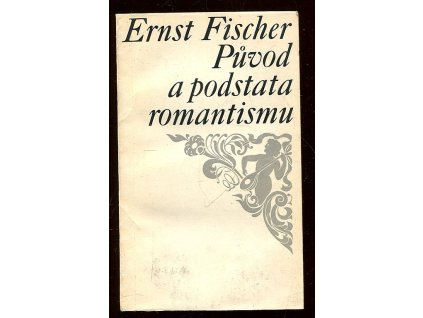 Původ a podstata romantismu, Ernst Fischl, 1966