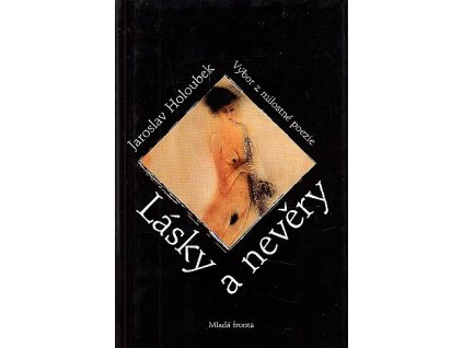 Lásky a nevěry - výbor z milostné poezie, Jaroslav Holoubek, 2008