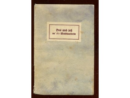 Dos und jeß vo' d'r Waldhauserin - Gedichte und Prosa ib Schönlinder Mundart, Anna Waldhauser, 1934