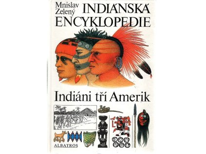 Indiánská encyklopedie - Indiáni tří Amerik - pro čtenáře od 12 let