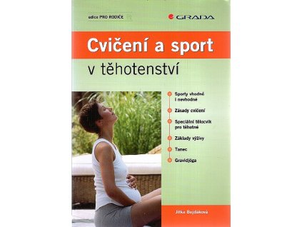 Cvičení a sport v těhotenství : sporty vhodné i nevhodné, zásady cvičení, speciální tělocvik pro těhotné, základy výživy, tanec, gravidjóga