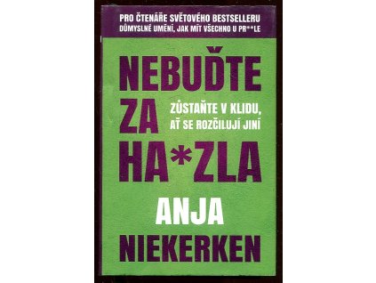 Nebuďte za ha*zla - Zůstaňte v klidu,ať se rozčilují jiní, Anja Niekerken, 2021