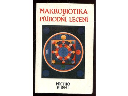 Makrobiotika a přírodní léčení, Michio Kushi, 1998