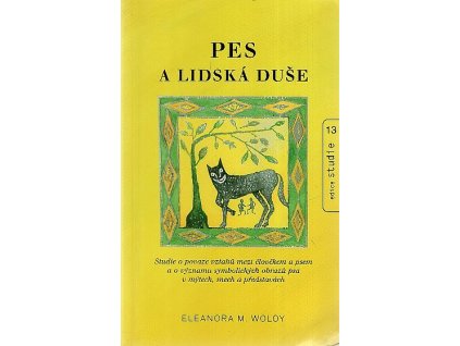 Pes a lidská duše - studie o povaze vztahů mezi člověkem a psem a o významu symbolických obrazů psa v mýtech, snech a představách, Eleanora M Woloy, 2005