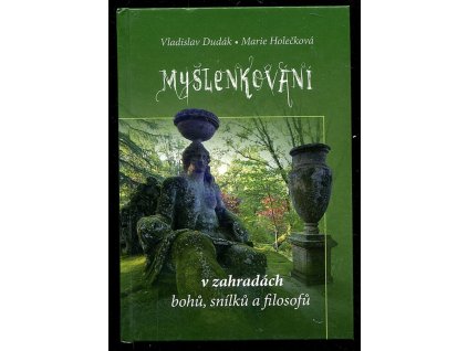 Myšlenkování v zahradách bohů, snílků a filosofů, Vladislav Dudák, 2010
