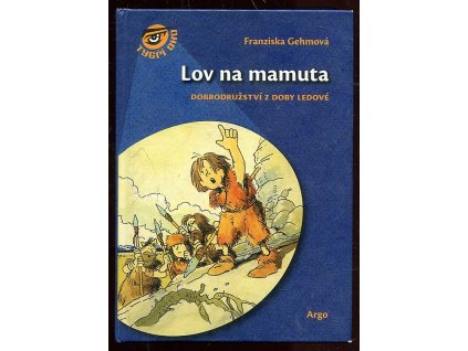 Lov na mamuta - dobrodružství z doby ledové, Franziska Gehm, 2010