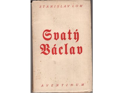 Svatý Václav - tragická hra z českých dějin - 3 dějství v 8 scénách