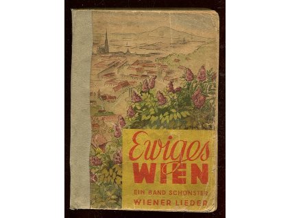 Ewiges Wien. Ein Band schönster Wiener Lieder, Karl Mikulas, 0