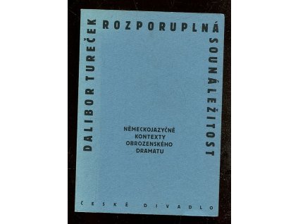 Rozporuplná sounáležitost - německojazyčné kontexty obrozenského dramatu, Dalibor Tureček, 2001