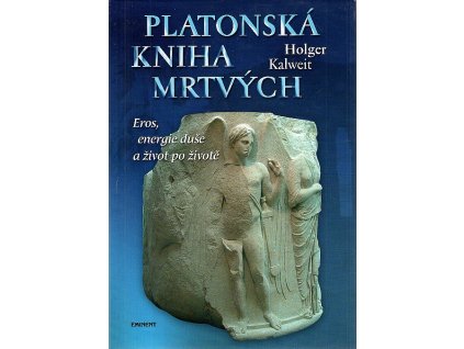 Platonská kniha mrtvých - Eros, energie duše a život po životě, Holger Kalweit, 2006