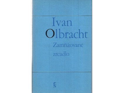 Zamřížované zrcadlo, Ivan Olbracht, 1980