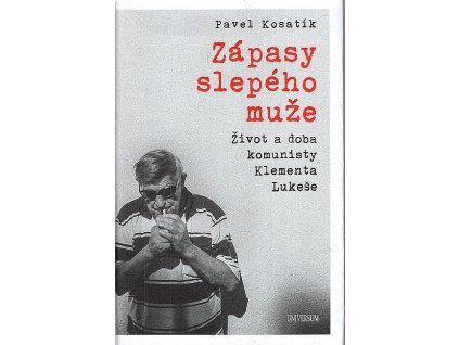 Zápasy slepého muže: Život a doba komunisty Klementa Lukeše, Pavel Kosatík, 2023