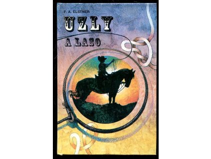 214644 uzly a laso kniha o slavnem umeni namorniku zalesaku kovboju a gaucu z pamp pro milovniky zivota pod modrou oblohou