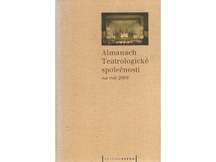 Almanach Teatrologické společnosti na rok 2008, aneb, Na prahu druhého desetiletí