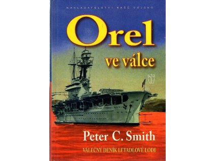 Orel ve válce - válečný deník letadlové lodi, Peter Charles Smith, 2009