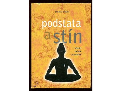 Podstata a stín - Védský způsob poznávání, Suhotra Svámí, 2013