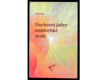 Duchovní jádro waldorfské školy, Peter Selg, 2011