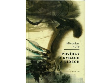 Povídky o rybách a lidech, Miroslav Hule, 2013
