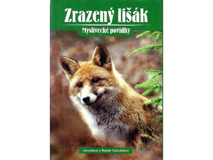 Zrazený lišák - myslivecké povídky, Jaroslava Opluštilová, 2004
