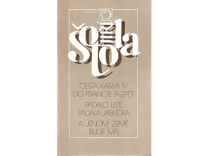 Cesta Karla IV. do Francie a zpět : Padalo listí, padala jablíčka ; A jenom země bude má : divadelní hry, Jiří Šotola, 1989