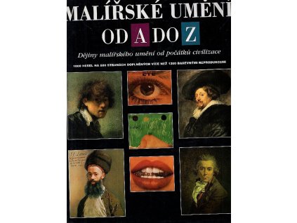 Malířské umění od A do Z : dějiny malířského umění od počátků civilizace