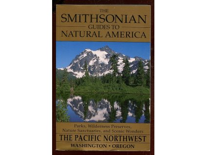The Smithsonian Guides to Natural America. The Pacific Northwest