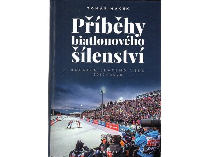 Příběhy biatlonového šílenství: Kronika zlatého věku 2012-2020, Tomáš Macek, 2020