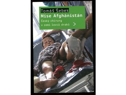 Mise Afghánistán - Český chirurg v zemi lovců draků, Tomáš Šebek, 2015