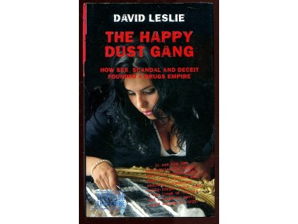 The Happy Dust Gang - How Sex, Scandal and Deceit Founded a Drugs Empire, David Leslie, 2006