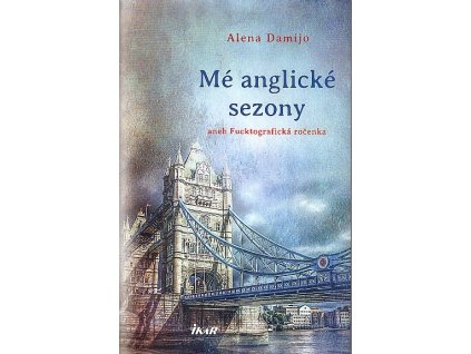 Mé anglické sezony aneb, Fucktografická ročenka, Alena Damijo, 2018