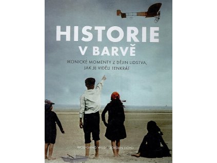 Historie v barvě: Ikonické momenty z dějin lidstva, jak je viděli tenkrát