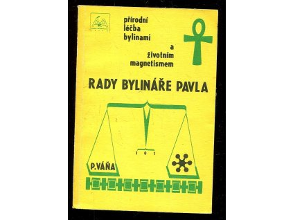Rady bylináře Pavla - přírodní léčba bylinami a život. magnetismem, Pavel Váňa, 1990