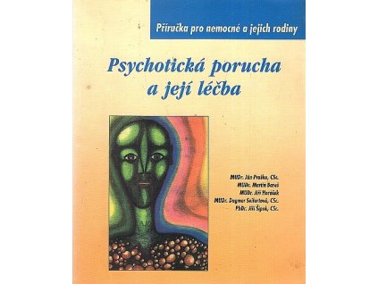 Psychotická porucha a její léčba - příručka pro nemocné a jejich rodiny