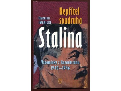 216585 nepritel soudruha stalina vzpominky z kazachstanu 1940 1946
