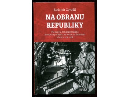 216609 na obranu republiky premisteni ceskoslovenskeho zbrojniho prumyslu na moravu a slovensko v letech 1936 1938
