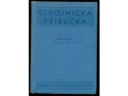 Strojnická příručka - Určeno konstruktérům, technikům a inž. v praxi. Díl 4, Mechanika, 1956