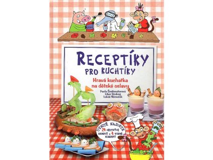 Receptíky pro kuchtíky : Hravá kuchařka na dětské oslavy, Pavla Šmikmátorová, 2009