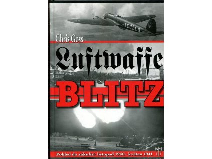 Luftwaffe Blitz - pohled do zákulisí - listopad 1940 - květen 1941, Chris Goss, 2013