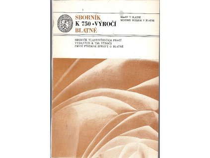 Sborník k 750. výročí Blatné : Sborník vlastivědných prací k výročí první písemné zprávy o Blatné