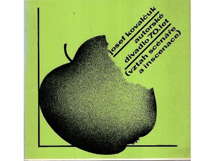 Autorské divadlo 70. let : (vztah scénáře a inscenace), Josef Kovalčuk, 1982