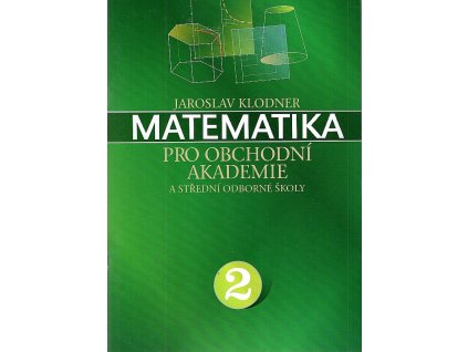 Matematika pro obchodní akademine a střední odborné školy 2., Jaroslav Klodner, 2005