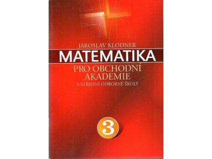 Matematika pro obchodní akademine a střední odborné školy 3., Jaroslav Klodner, 2005