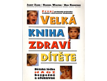 Velká kniha zdraví dítěte - dětská léčba od A do Z bezpečně a efektivně, Janet Zand, 1997